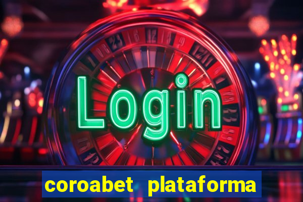 coroabet plataforma de jogos